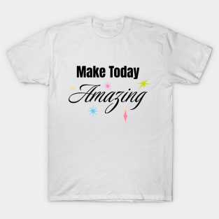 Make Today Amazing T-Shirt